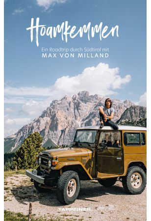 Hoamkemmen - Ein Roadtrip durch Südtirol mit Max von Milland