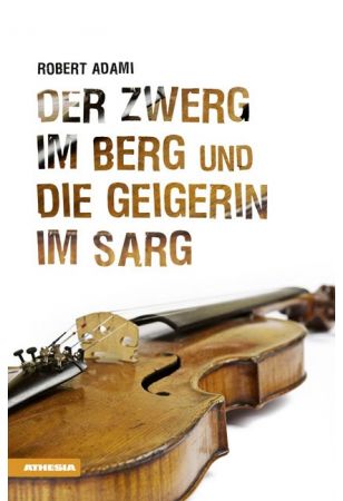 Der Zwerg im Berg und die Geigerin im Sarg